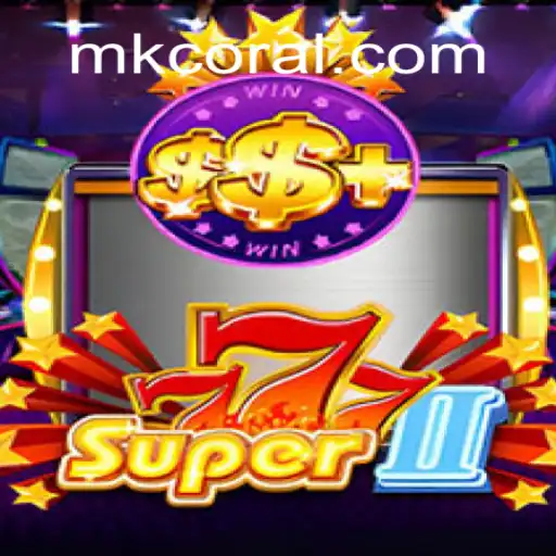 Exploring Super777II: The Thrill of CORAL MK Oficial Slots Brasil #1